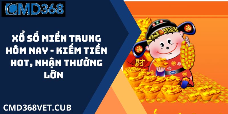 Xổ Số Miền Trung Hôm Nay - Kiếm Tiền HOT, Nhận Thưởng Lớn   