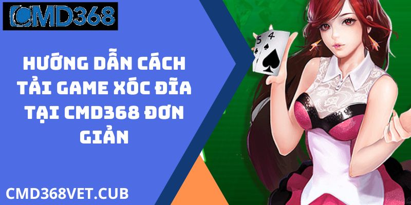 Hướng Dẫn Cách Tải Game Xóc Đĩa Tại CMD368 Đơn Giản