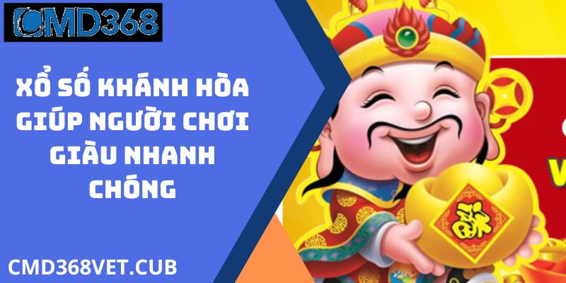 Xổ Số Khánh Hòa Giúp Người Chơi Giàu Nhanh Chóng